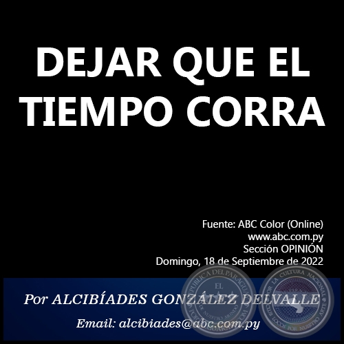 DEJAR QUE EL TIEMPO CORRA - Por ALCIBÍADES GONZÁLEZ DELVALLE - Domingo, 18 de Septiembre de 2022